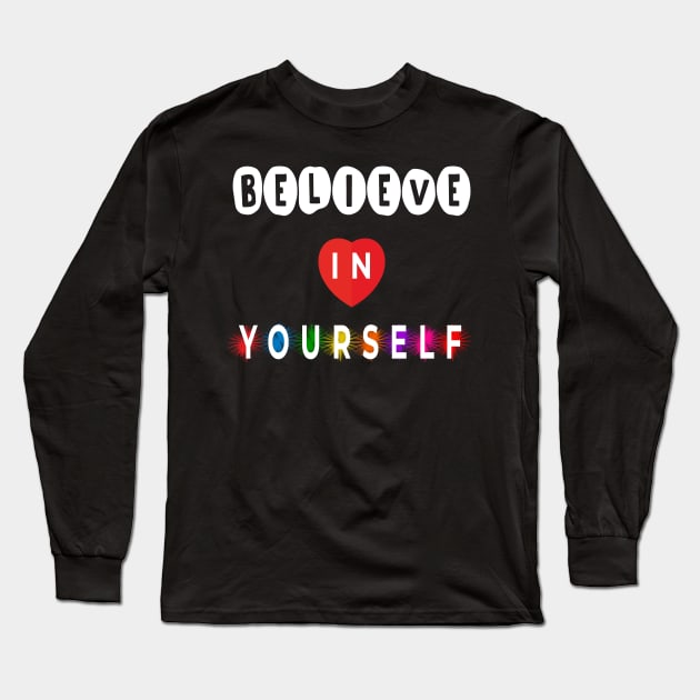 Believe in yourself Long Sleeve T-Shirt by piksimp